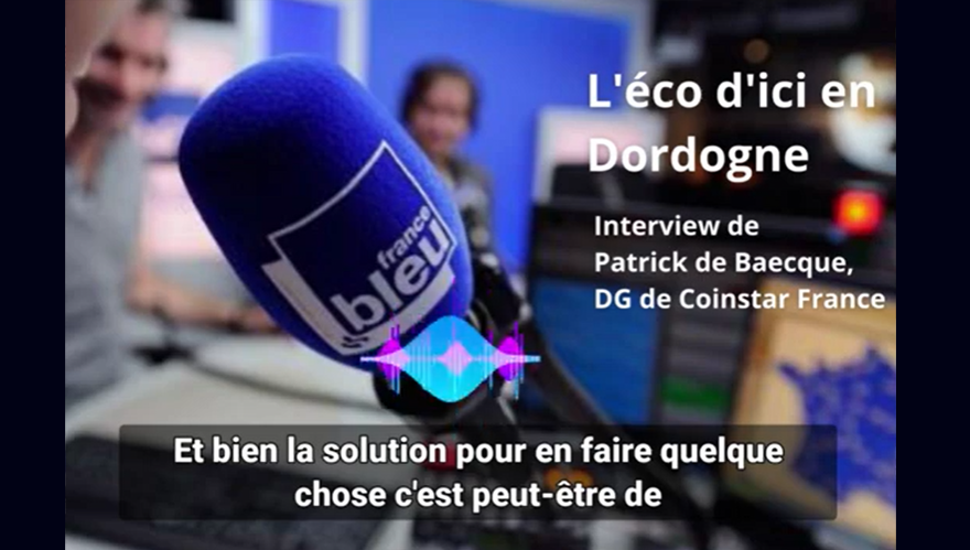France Bleu Périgord - L'éco d'ici : Interview de Patrick de Baecque, DG de Coinstar France