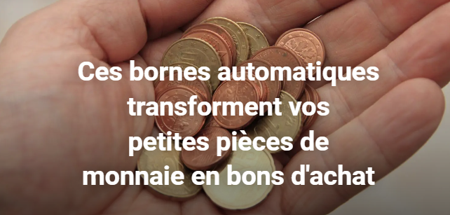 Ces bornes automatiques transforment vos petites pièces de monnaie en bons d'achat